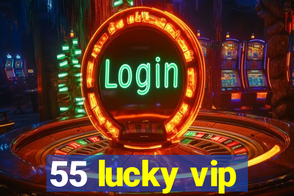 55 lucky vip